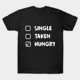 Single Taken Hungry - Funny Food Lover Quotes T-Shirt